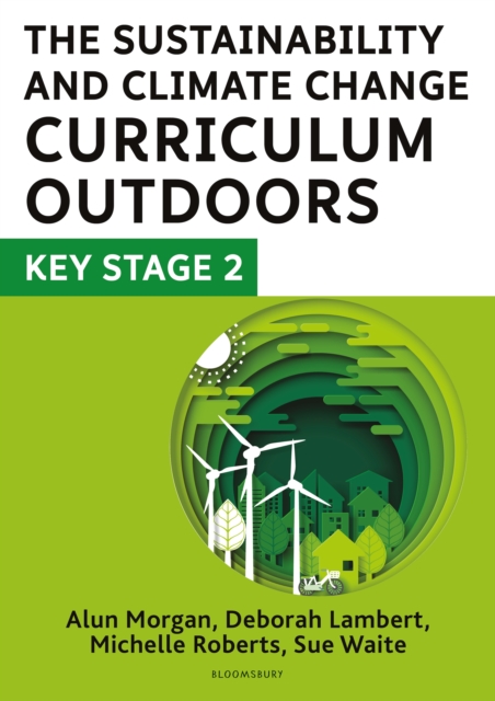 The Sustainability and Climate Change Curriculum Outdoors: Key Stage 2 : Quality curriculum-linked outdoor education for pupils aged 7-11, PDF eBook
