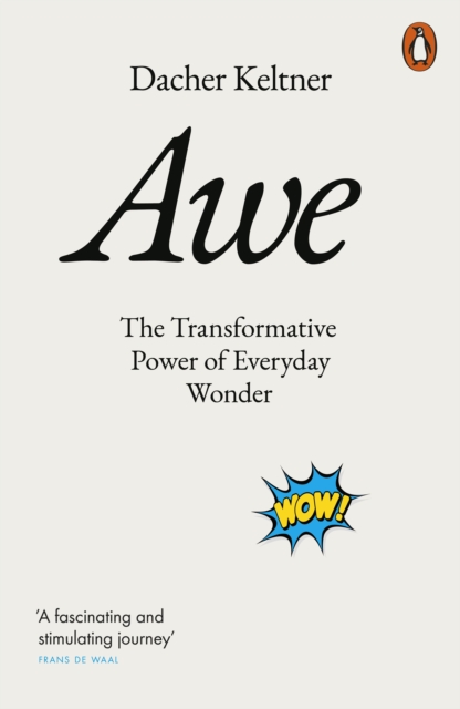 Awe : The Transformative Power of Everyday Wonder, Paperback / softback Book