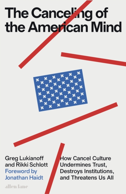 The Canceling of the American Mind : How Cancel Culture Undermines Trust, Destroys Institutions, and Threatens Us All, EPUB eBook