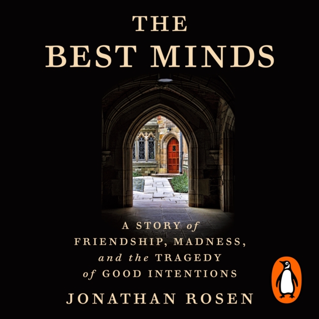 The Best Minds : A Story of Friendship, Madness, and the Tragedy of Good Intentions, eAudiobook MP3 eaudioBook