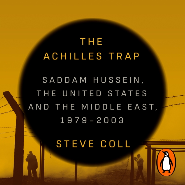 The Achilles Trap : Saddam Hussein, the United States and the Middle East, 1979-2003, eAudiobook MP3 eaudioBook
