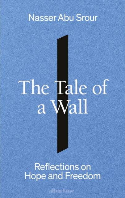 The Tale of a Wall : Reflections on Hope and Freedom, EPUB eBook