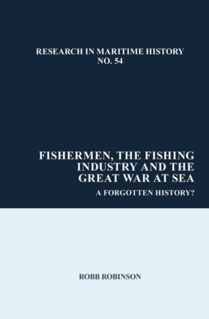 Fishermen, the Fishing Industry and the Great War at Sea : A Forgotten History?, Paperback / softback Book