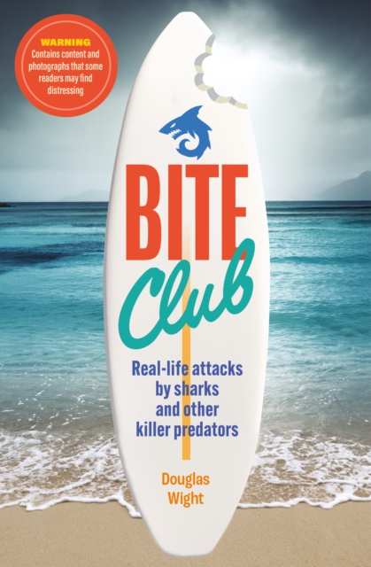 Bite Club : Real-life attacks by sharks and other killer predators, Paperback / softback Book