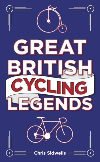Great British Cycling Legends, Hardback Book