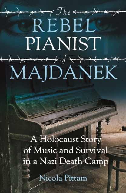 The Rebel Pianist of Majdanek : A Holocaust Story of Music and Survival in a Nazi Death Camp, Paperback / softback Book