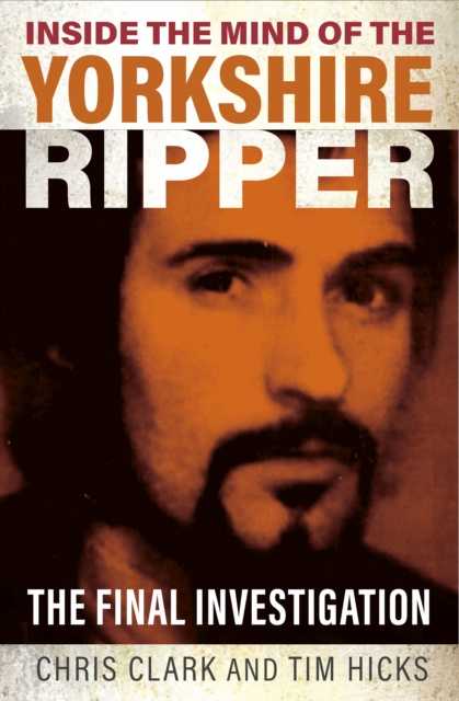Inside the Mind of the Yorkshire Ripper : The Final Investigation, Paperback / softback Book