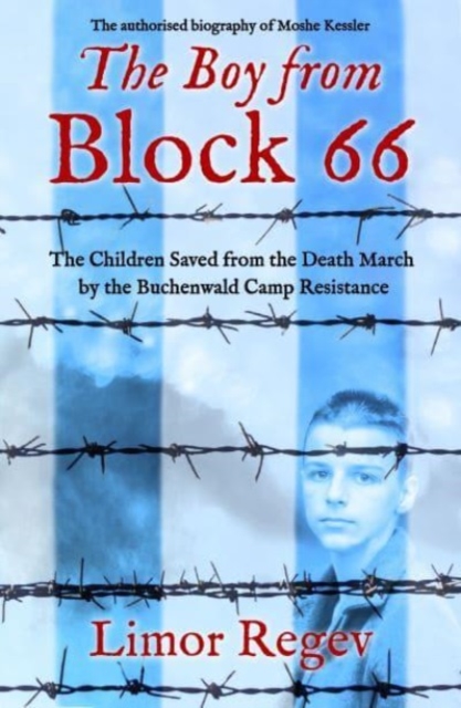 The Boy from Block 66 : The Children Saved from the Death March by the Buchenwald Camp Resistance, Paperback / softback Book