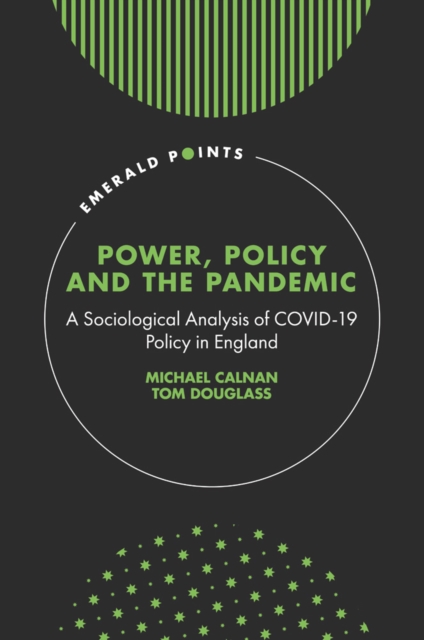 Power, Policy and the Pandemic : A Sociological Analysis of COVID-19 Policy in England, Hardback Book