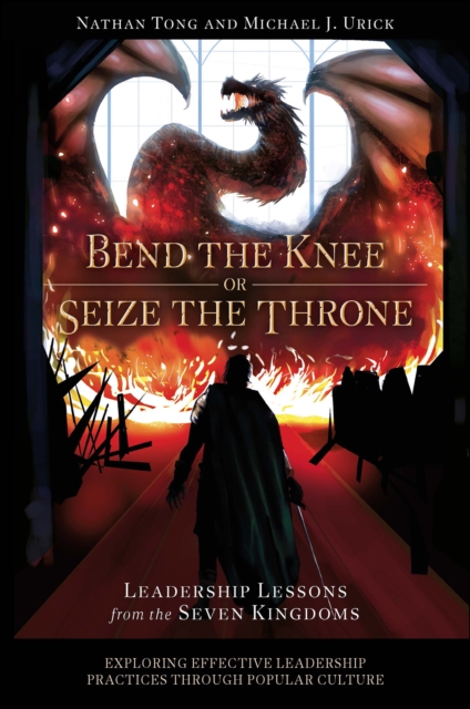 Bend the Knee or Seize the Throne : Leadership Lessons from the Seven Kingdoms, PDF eBook