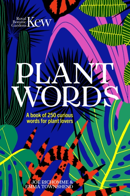 Kew - Plant Words : A book of 250 curious words for plant lovers, Hardback Book