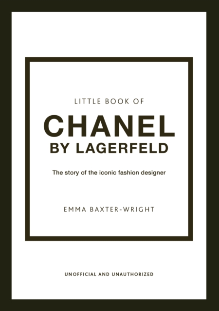 The Little Book of Chanel by Lagerfeld : The Story of the Iconic Fashion Designer, Hardback Book