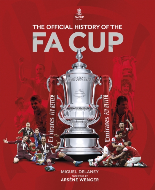 The Official History of The FA Cup : 150 Years of Football's Most Famous National Tournament, Hardback Book