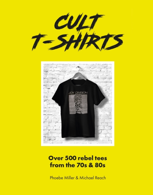 Cult T-Shirts : Over 500 rebel tees from the 70s and 80s, EPUB eBook