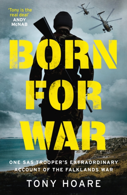 Born For War : One SAS Trooper's Extraordinary Account of the Falklands War, Hardback Book