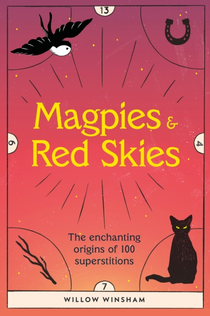Magpies & Red Skies : The enchanting origins of 100 superstitions, Hardback Book