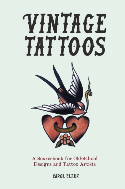 Vintage Tattoos : A Sourcebook for Old-School Designs and Tattoo Artists, EPUB eBook