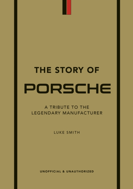 The Story of Porsche : A Tribute to the Legendary Manufacturer, Hardback Book