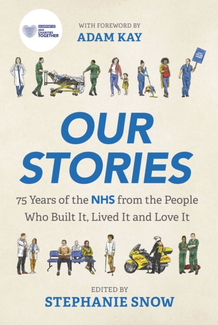 Our Stories : 75 Years of the NHS from the People Who Built It, Lived It and Love It, Paperback / softback Book