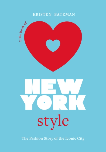 Little Book of New York Style : The Fashion History of the Iconic City, Hardback Book