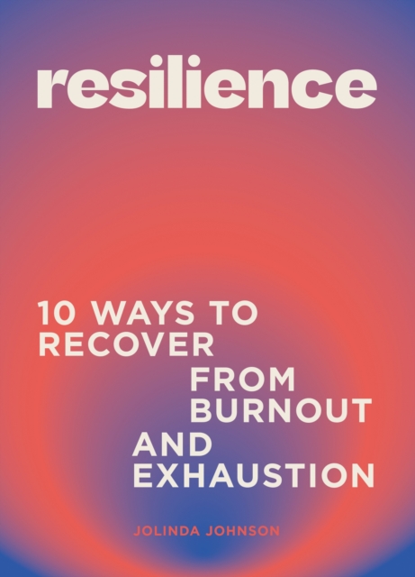 Resilience : 10 ways to recover from burnout and exhaustion, Hardback Book