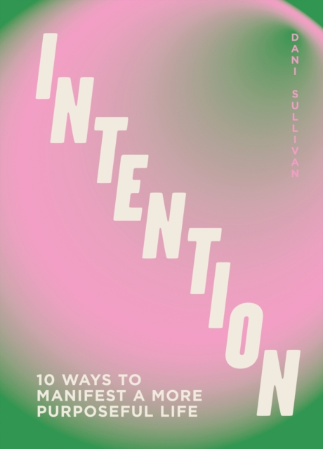 Intention : 10 ways to live purposefully, Hardback Book