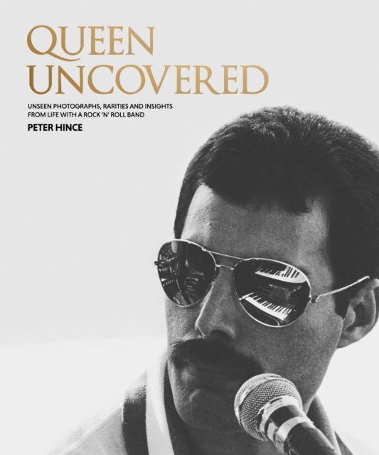Queen Uncovered : Unseen photographs, rarities and insights from life with a rock 'n' roll band, Hardback Book