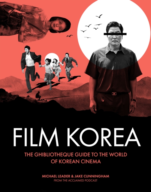 Ghibliotheque Film Korea : The essential guide to the wonderful world of Korean cinema, EPUB eBook