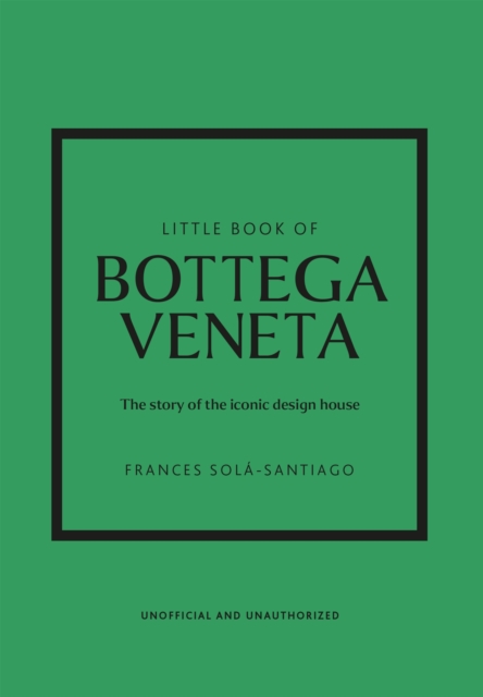 Little Book of Bottega Veneta : The story of the iconic fashion house, Hardback Book