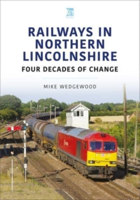 Railways in Northern Lincolnshire: Four Decades of Change, Paperback / softback Book