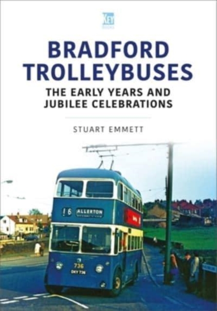 Bradford Trolleybuses: The Early Years and Jubilee Celebrations, Paperback / softback Book