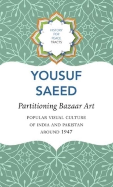 Partitioning Bazaar Art – Popular Visual Culture of India and Pakistan around 1947, Hardback Book