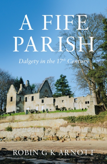 A Fife Parish : Dalgety in the 17th Century, Paperback / softback Book