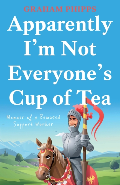 Apparently I'm Not Everyone's Cup of Tea : Memoir of a Bemused Support Worker, Paperback / softback Book