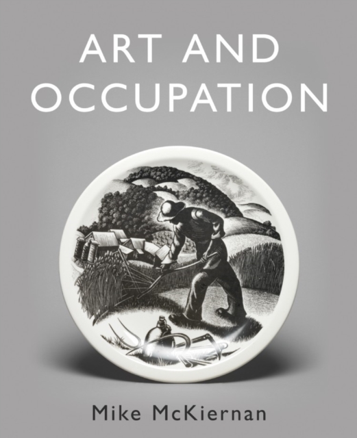 Art and Occupation : A Collection of Articles Exploring Images of Work first published in 'Occupational Medicine' 2008 - 2018, Hardback Book