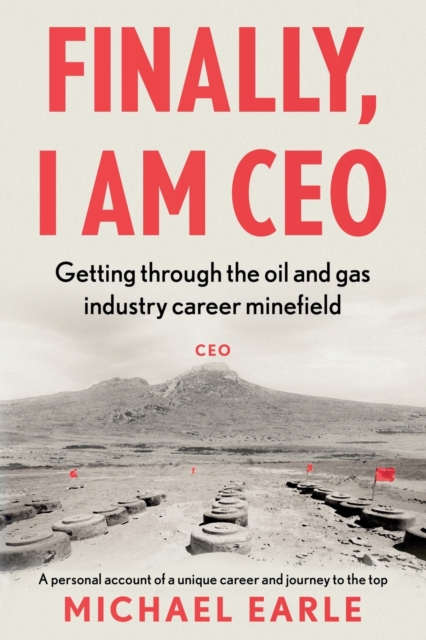 Finally, I am CEO : Getting through the oil and gas industry career minefield, Paperback / softback Book