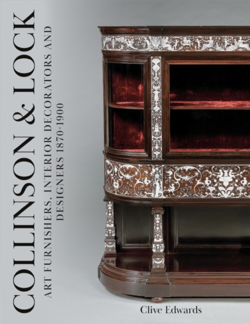 Collinson & Lock : Art Furnishers, Interior Decorators and Designers 1870-1900, Hardback Book