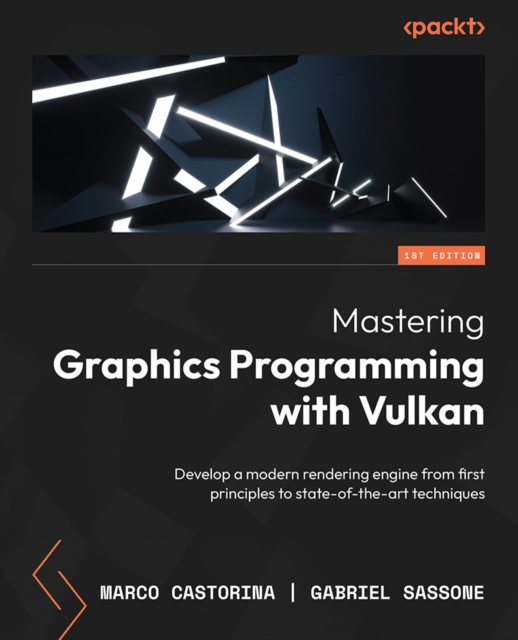Mastering Graphics Programming with Vulkan : Develop a modern rendering engine from first principles to state-of-the-art techniques, EPUB eBook