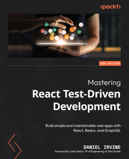 Mastering React Test-Driven Development : Build simple and maintainable web apps with React, Redux, and GraphQL, EPUB eBook