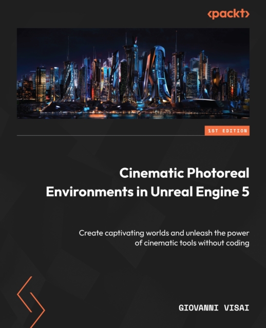 Cinematic Photoreal Environments in Unreal Engine 5 : Create captivating worlds and unleash the power of cinematic tools without coding, EPUB eBook