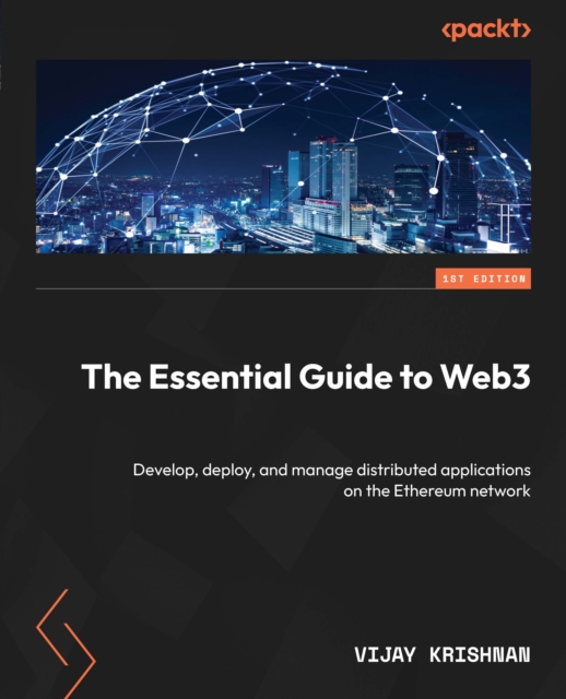The Essential Guide to Web3 : Develop, deploy, and manage distributed applications on the Ethereum network, EPUB eBook
