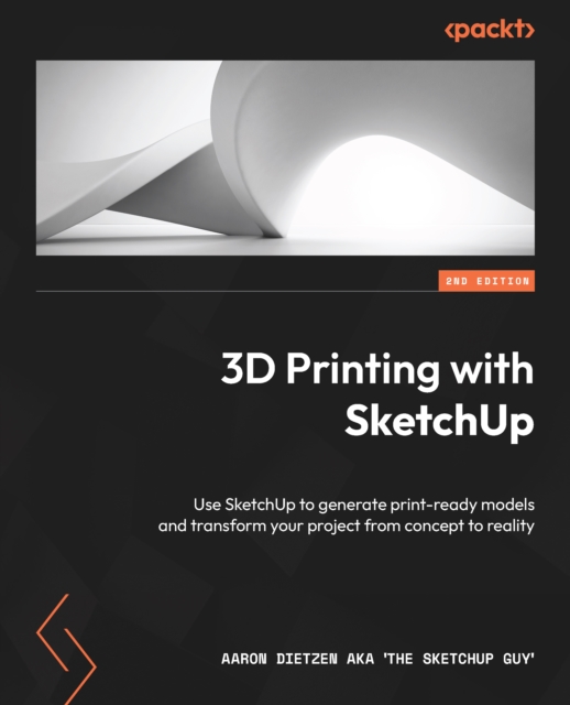 3D Printing with SketchUp : Use SketchUp to generate print-ready models and transform your project from concept to reality, EPUB eBook