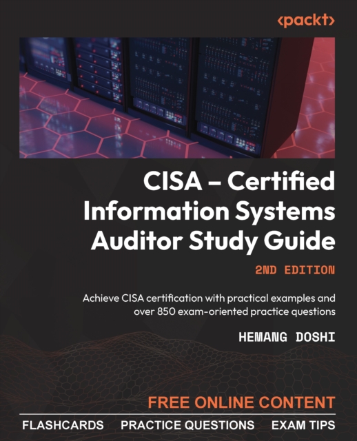 CISA - Certified Information Systems Auditor Study Guide : Achieve CISA certification with practical examples and over 850 exam-oriented practice questions, EPUB eBook