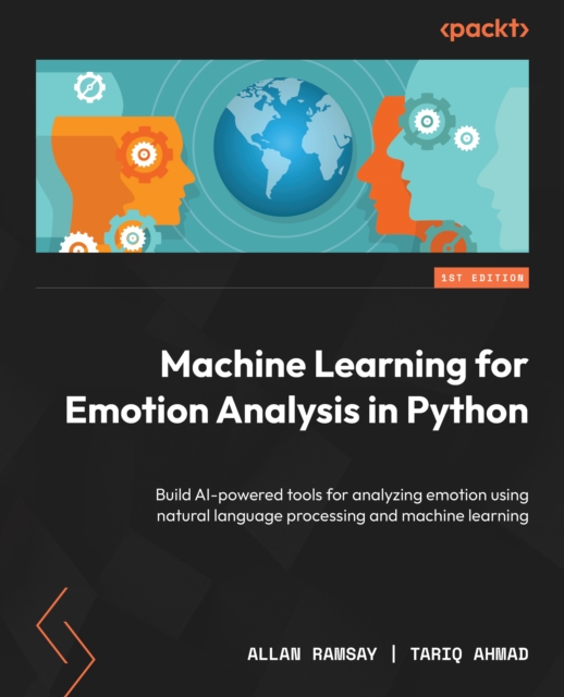 Machine Learning for Emotion Analysis in Python : Build AI-powered tools for analyzing emotion using natural language processing and machine learning, EPUB eBook