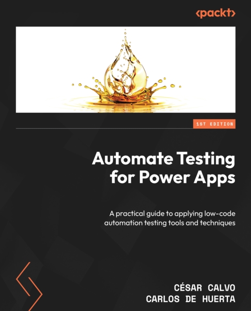 Automate Testing for Power Apps : A practical guide to applying low-code automation testing tools and techniques, EPUB eBook