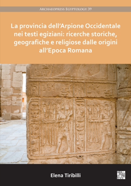 La provincia dell'Arpione Occidentale nei testi egiziani: ricerche storiche, geografiche e religiose dalle origini all'Epoca Romana, PDF eBook