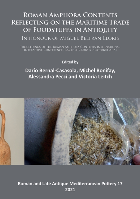Roman Amphora Contents: Reflecting on the Maritime Trade of Foodstuffs in Antiquity (In honour of Miguel Beltran Lloris) : Proceedings of the Roman Amphora Contents International Interactive Conferenc, Paperback / softback Book
