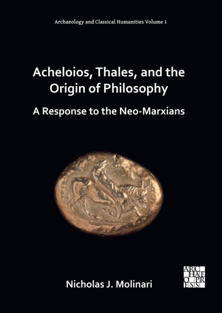 Acheloios, Thales, and the Origin of Philosophy : A Response to the Neo-Marxians, PDF eBook
