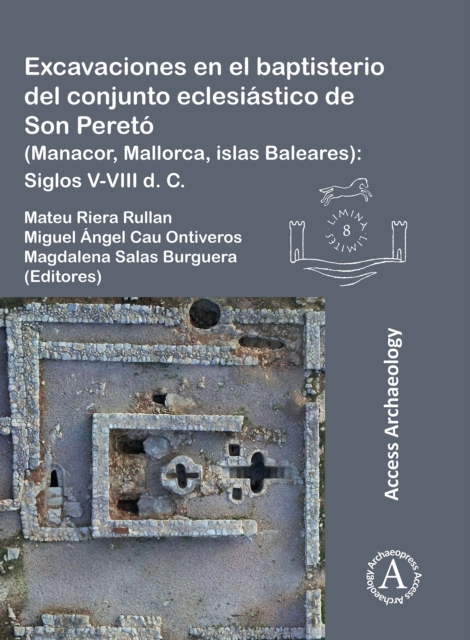 Excavaciones en el baptisterio del conjunto eclesiastico de Son Pereto (Manacor, Mallorca, islas Baleares) : Siglos V-VIII d. C., PDF eBook