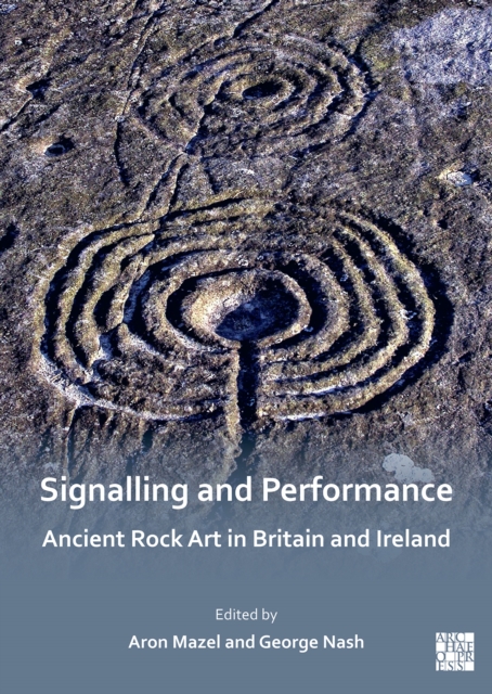 Signalling and Performance: Ancient Rock Art in Britain and Ireland, Paperback / softback Book